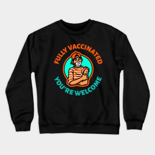 Fully vaccinated you're welcome Crewneck Sweatshirt